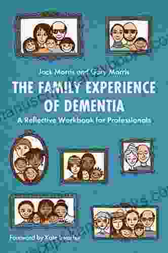 The Family Experience Of Dementia: A Reflective Workbook For Professionals