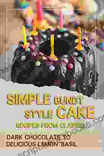 Simple Bundt Style Cake Recipes From Classic Dark Chocolate To Delicious Lemon Basil