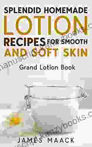 Splendid Homemade Lotion Recipes For Smooth And Soft Skin: Grand Lotion