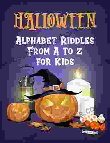 Halloween Alphabet Riddles From A To Z For Kids: Fun Halloween Riddle Vocabulary With Questions And Answers For Smart Kids Funny Games To Play At Holiday With Family And Friends