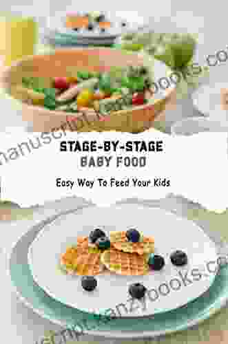 Stage By Stage Baby Food: Easy Way To Feed Your Kids