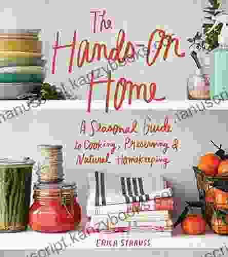 The Hands On Home: A Seasonal Guide To Cooking Preserving Natural Homekeeping