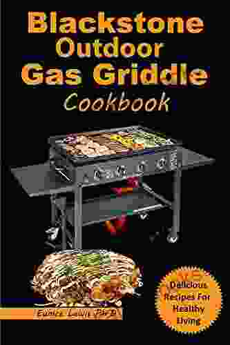 BLACKSTONE OUTDOOR GAS GRIDDLE COOKBOOK: Super Easy And Delicious Recipes With Instructions And Pro Tips For Your Gas Griddle