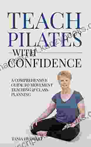 Teach Pilates With Confidence: A Comprehensive Guide To Movement Teaching And Class Planning