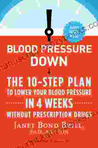 Blood Pressure Down: The 10 Step Plan to Lower Your Blood Pressure in 4 Weeks Without Prescription Drugs