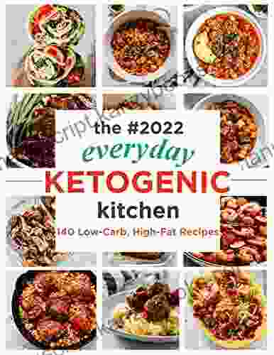 The #2024 Everyday Ketogenic Kitchen 140 Low Carb High Fat Recipes: All Time Best Cooking Holidays