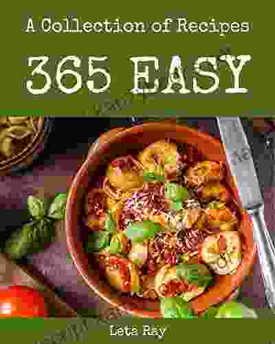 A Collection Of 365 Easy Recipes: The Best Easy Cookbook On Earth