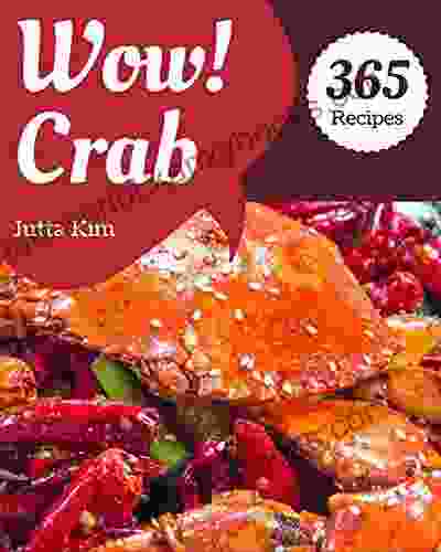 Wow 365 Crab Recipes: Best Ever Crab Cookbook For Beginners