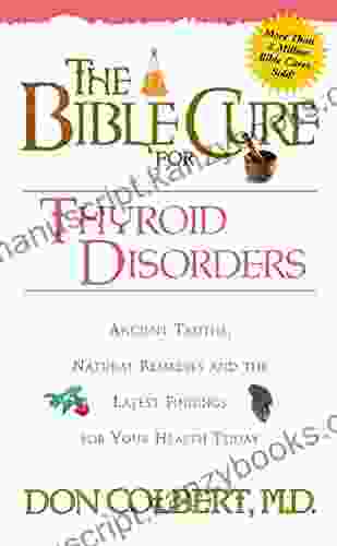 The Bible Cure For Thyroid Disorders: Ancient Truths Natural Remedies And The Latest Findings For Your Health Today (New Bible Cure (Siloam))