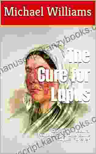 The Cure for Lupus: Cure And Natural Remedies To Overcome Lupus Forever