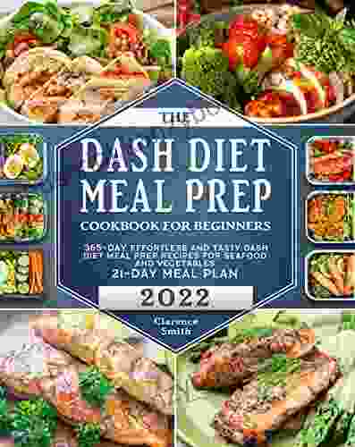 The DASH Diet Meal Prep Cookbook For Beginners 2024: 365 Day Effortless And Tasty DASH Diet Meal Prep Recipes For Seafood And Vegetables(21 Day Meal Plan)