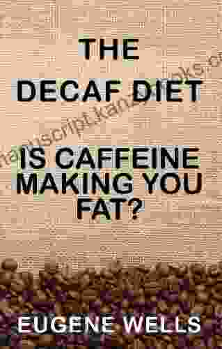 The Decaf Diet: Is Caffeine Making You Fat?