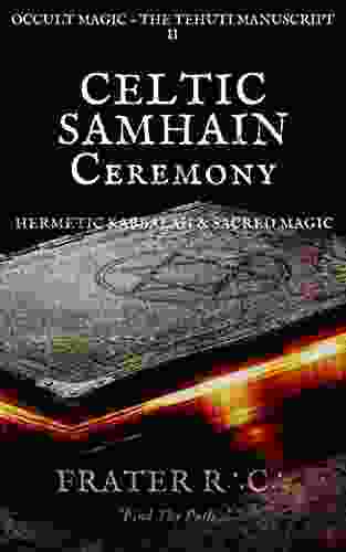 CELTIC MAGIC: Pagan Alchemy A SAMHAIN RITE Ritual Of Azrael: The Final Ceremony Of Temple Tehuti Outlined For The Magician S Use (YOGA OF THE WEST: Rosicrucian Anthroposophy Hermetic Kabbalah 3)