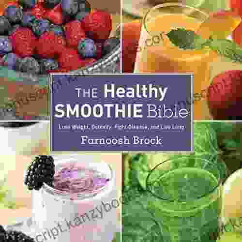 The Healthy Smoothie Bible: Lose Weight Detoxify Fight Disease And Live Long