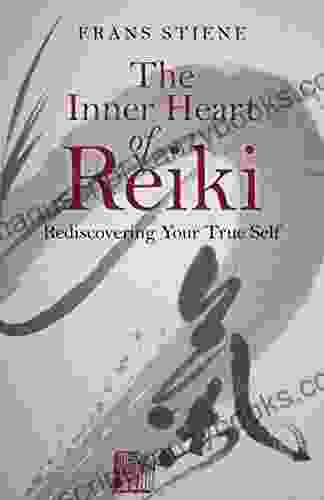 The Inner Heart Of Reiki: Rediscovering Your True Self