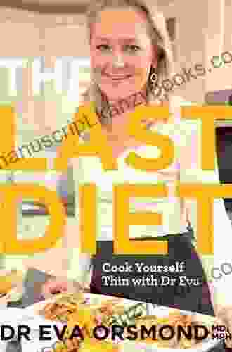 The Last Diet Cook Yourself Thin With Dr Eva: Change Your Life with Weight loss Expert Dr Eva Orsmond