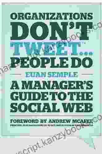 Organizations Don T Tweet People Do: A Manager S Guide To The Social Web