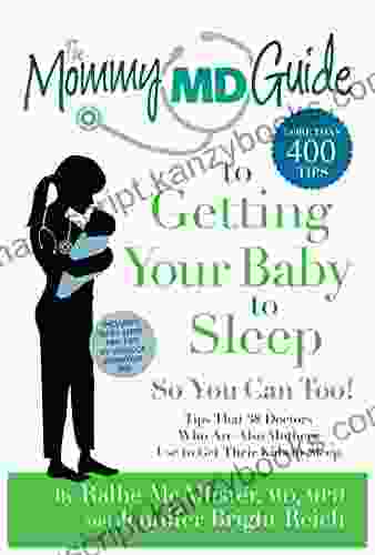 The Mommy MD Guide To Getting Your Baby To Sleep: More Thatn 400 Tips That 38 Doctors Who Are Also Mothers Use To Get Their Own Kids To Sleep (Mommy MD Guides)