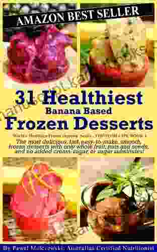 31 Healthiest Banana Based Frozen Desserts: The Most Delicious Fast Easy To Make Smooth Frozen Desserts With Only Whole Fruit Nuts And Seeds And Healthiest Frozen Desserts 2)