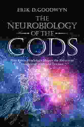 The Neurobiology Of The Gods: How Brain Physiology Shapes The Recurrent Imagery Of Myth And Dreams