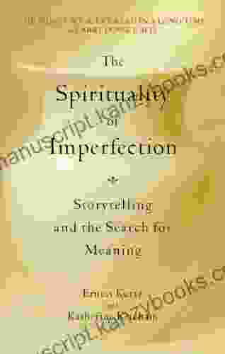 The Spirituality Of Imperfection: Storytelling And The Search For Meaning