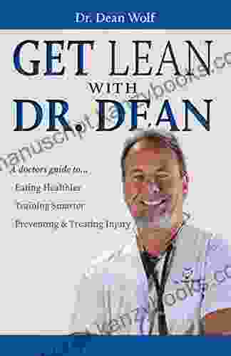 Get Lean With Dr Dean: A Doctor S Guide To Eating Healthier Training Smarter And Preventing Treating Injury