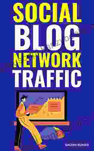 Social Blog Network Traffic: The Ultimate Guide On How To Use A Social Blog Network To Dominate Your Niche Drive More Traffic From Social Networks