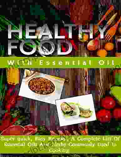 Healthy Food With Essential Oil With Super Quick Easy Recipes A Complete List Of Essential Oils And Herbs Commonly Used In Cooking