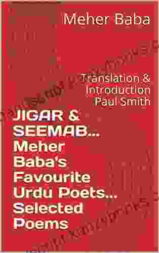 JIGAR SEEMAB Meher Baba s Favourite Urdu Poets Selected Poems: Translation Introduction Paul Smith