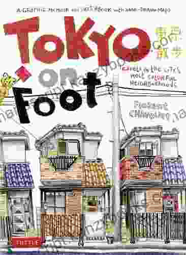 Tokyo On Foot: Travels In The City S Most Colorful Neighborhoods