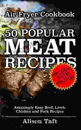 Air Fryer Cookbook: 50 Popular Meat Recipes: Amazingly Easy Beef Lamb Chicken And Pork Recipes