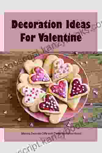 Decoration Ideas For Valentine: Making Delicate Gifts With These Romantic Ideas: Guide To Deco For Valentine