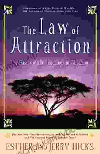 The Law Of Attraction: The Basics Of The Teachings Of Abraham