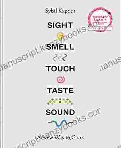 Sight Smell Touch Taste Sound: A New Way To Cook