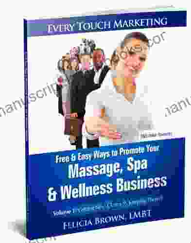 Free Easy Ways To Promote Your Massage Spa Wellness Business: Volume 1 Getting New Clients ( Keeping Them ) (Every Touch Marketing)