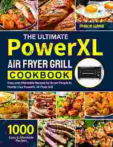 The Ultimate PowerXL Air Fryer Grill Cookbook: 1000 Easy And Affordable Recipes For Smart People To Master Your PowerXL Air Fryer Grill