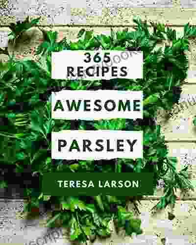 365 Awesome Parsley Recipes: The Best Ever Of Parsley Cookbook