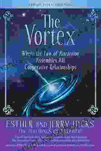 The Vortex: Where The Law Of Attraction Assembles All Cooperative Relationships