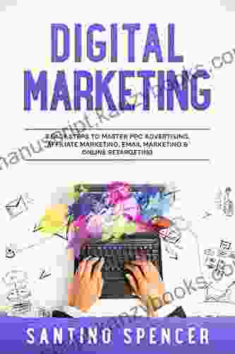 Digital Marketing: 7 Easy Steps To Master PPC Advertising Affiliate Marketing Email Marketing Online Retargeting (Marketing Management 3)