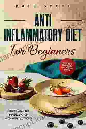 Anti Inflammatory Diet For Beginners: How To Heal Your Immune System With Healthy Food Easy Meal Plan To Eat Well And Feel Better (Anti Inflammatory 1)