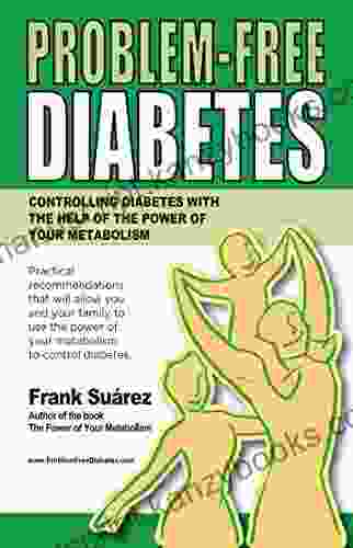 Problem Free Diabetes: Controlling Diabetes With The Help Of The Power Of Your Metabolism