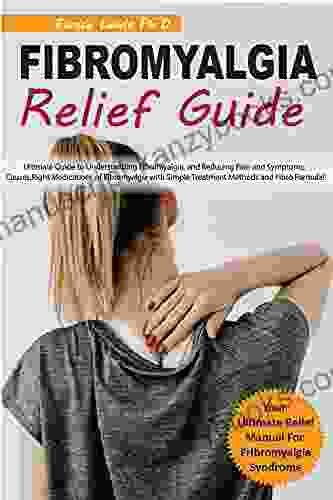 FIBROMYALGIA RELIEF GUIDE: Ultimate Guide to Understanding Fibromyalgia and Reducing Pain and Symptoms Causes Right Medications of Fibromyalgia with Simple Treatment Methods and Fibro Formula