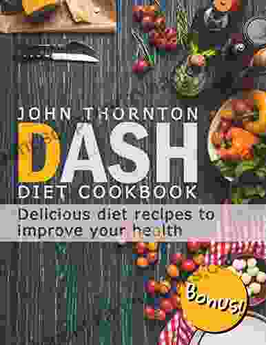 DASH Diet Cookbook: Delicious Diet Recipes To Improve Your Health