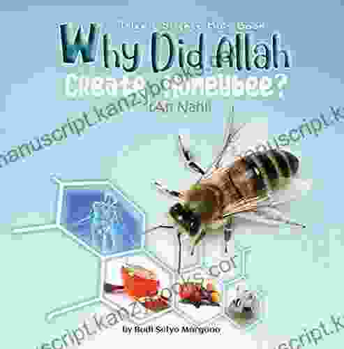 Why Did Allah Create Honeybee?: The Science Behind An Nahl 68 69 (Science In The Qur An 1)