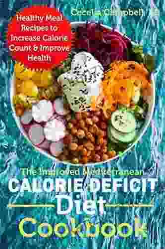 The Improved Mediterranean Calorie Deficit Diet Cookbook: Healthy Meal Recipes To Increase Calorie Count Improve Health