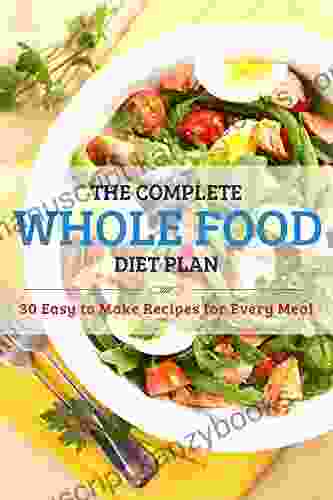 Simply Healthy Whole Food Cookbook: The 30 Day Food Plan Including 50 Approved Recipes