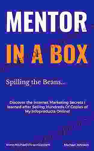 Mentor In A Box : Discover The Internet Marketing Secrets I Learned After Selling Hundreds Of Copies Of My Infoproducts Online