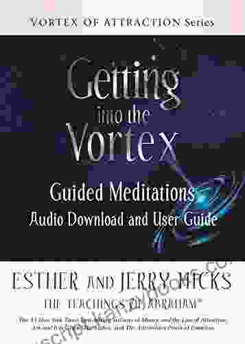 Getting into the Vortex: Guided Meditations Audio Download and User Guide (Vortex of Attraction)