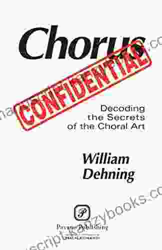 Chorus Confidential: (Decoding The Secrets Of The Choral Art)