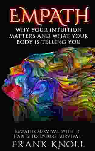 EMPATH: WHY YOUR INTUITION MATTERS AND WHAT YOUR BODY IS TELLING YOU: Empaths Survival With 17 Habits To Ensure Survival (Empath And Meditation 4)